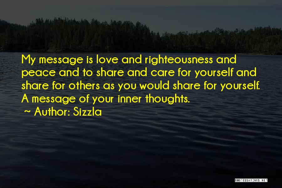 Sizzla Quotes: My Message Is Love And Righteousness And Peace And To Share And Care For Yourself And Share For Others As