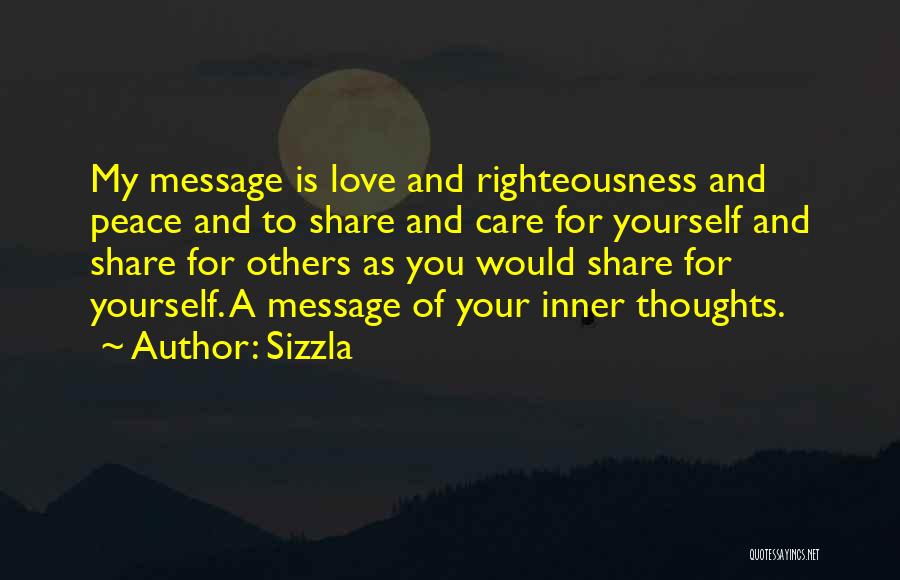 Sizzla Quotes: My Message Is Love And Righteousness And Peace And To Share And Care For Yourself And Share For Others As