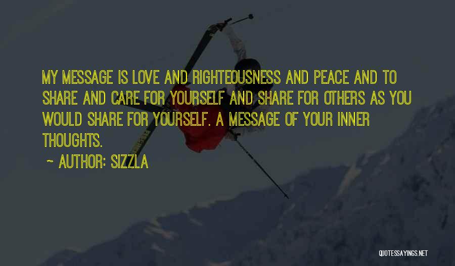 Sizzla Quotes: My Message Is Love And Righteousness And Peace And To Share And Care For Yourself And Share For Others As