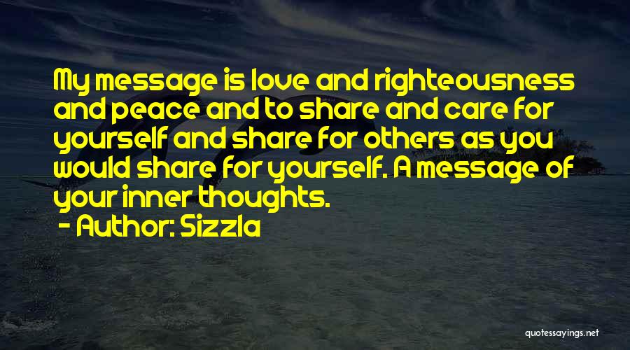 Sizzla Quotes: My Message Is Love And Righteousness And Peace And To Share And Care For Yourself And Share For Others As