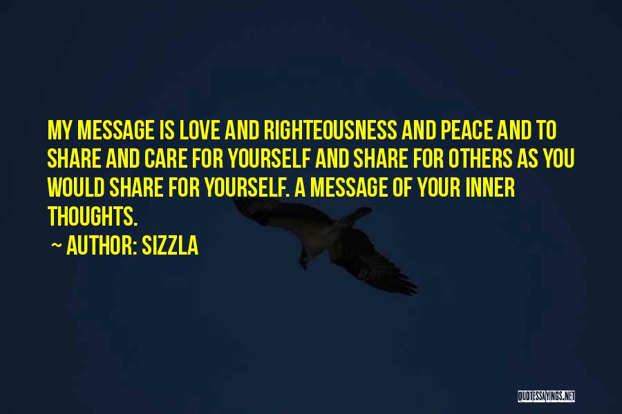 Sizzla Quotes: My Message Is Love And Righteousness And Peace And To Share And Care For Yourself And Share For Others As