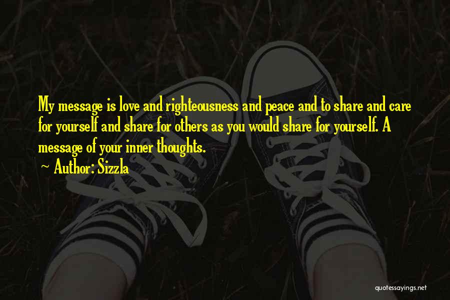 Sizzla Quotes: My Message Is Love And Righteousness And Peace And To Share And Care For Yourself And Share For Others As