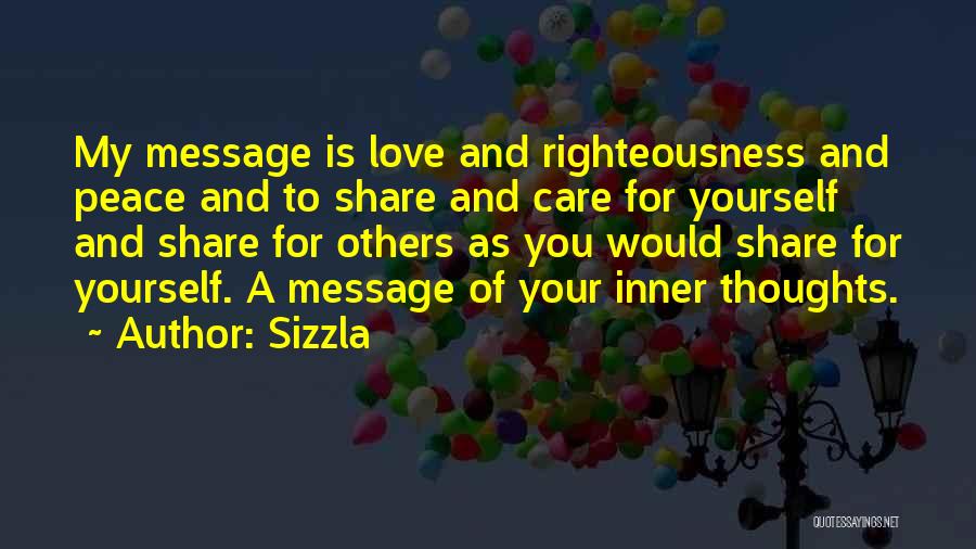 Sizzla Quotes: My Message Is Love And Righteousness And Peace And To Share And Care For Yourself And Share For Others As