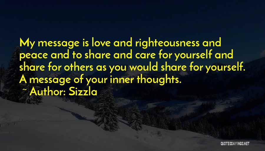 Sizzla Quotes: My Message Is Love And Righteousness And Peace And To Share And Care For Yourself And Share For Others As