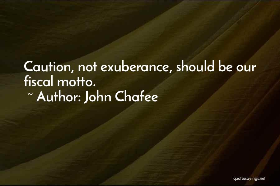 John Chafee Quotes: Caution, Not Exuberance, Should Be Our Fiscal Motto.