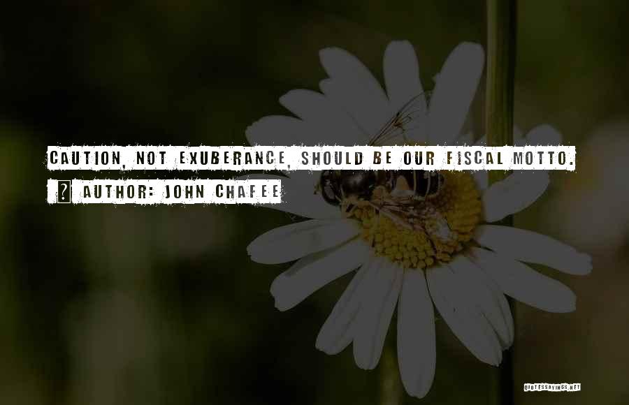 John Chafee Quotes: Caution, Not Exuberance, Should Be Our Fiscal Motto.