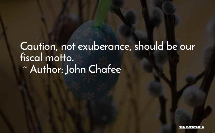 John Chafee Quotes: Caution, Not Exuberance, Should Be Our Fiscal Motto.