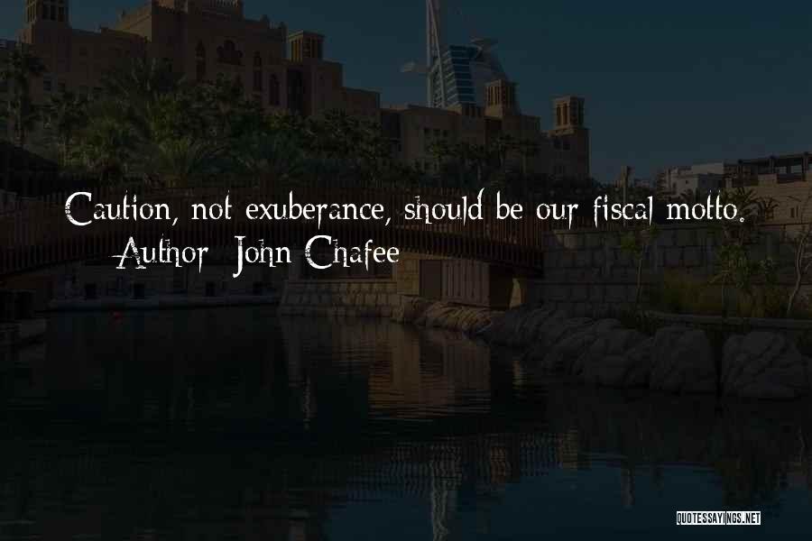 John Chafee Quotes: Caution, Not Exuberance, Should Be Our Fiscal Motto.