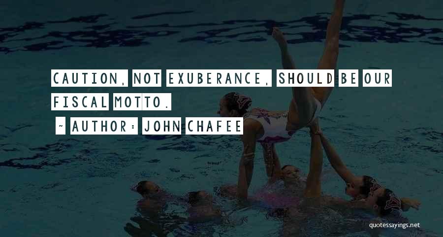 John Chafee Quotes: Caution, Not Exuberance, Should Be Our Fiscal Motto.