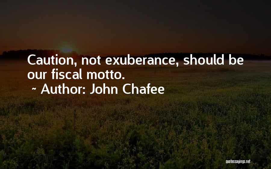 John Chafee Quotes: Caution, Not Exuberance, Should Be Our Fiscal Motto.