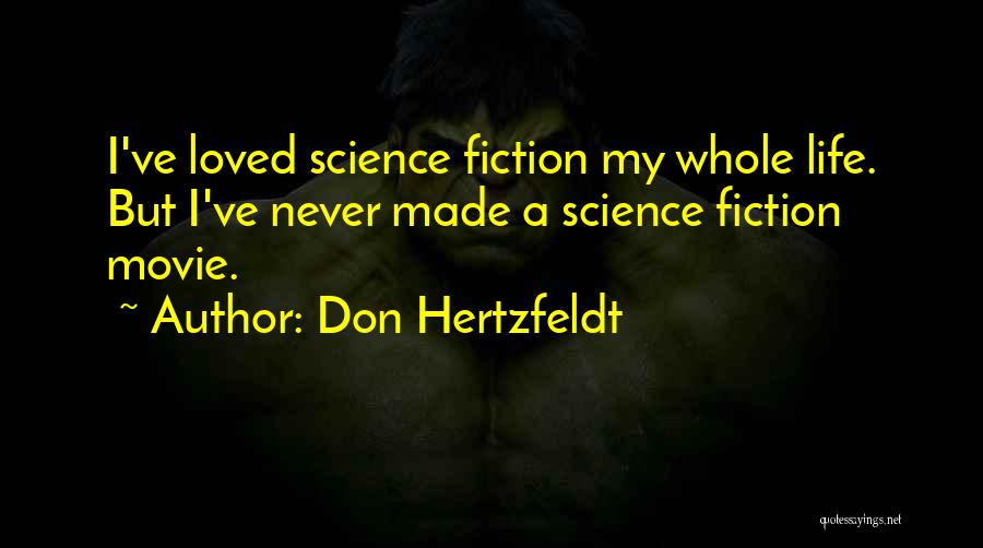 Don Hertzfeldt Quotes: I've Loved Science Fiction My Whole Life. But I've Never Made A Science Fiction Movie.