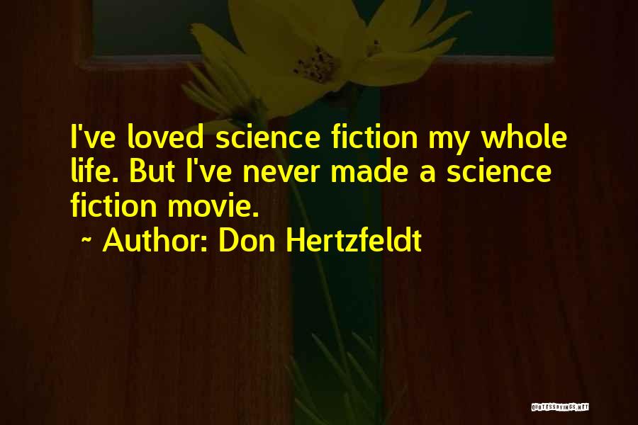 Don Hertzfeldt Quotes: I've Loved Science Fiction My Whole Life. But I've Never Made A Science Fiction Movie.