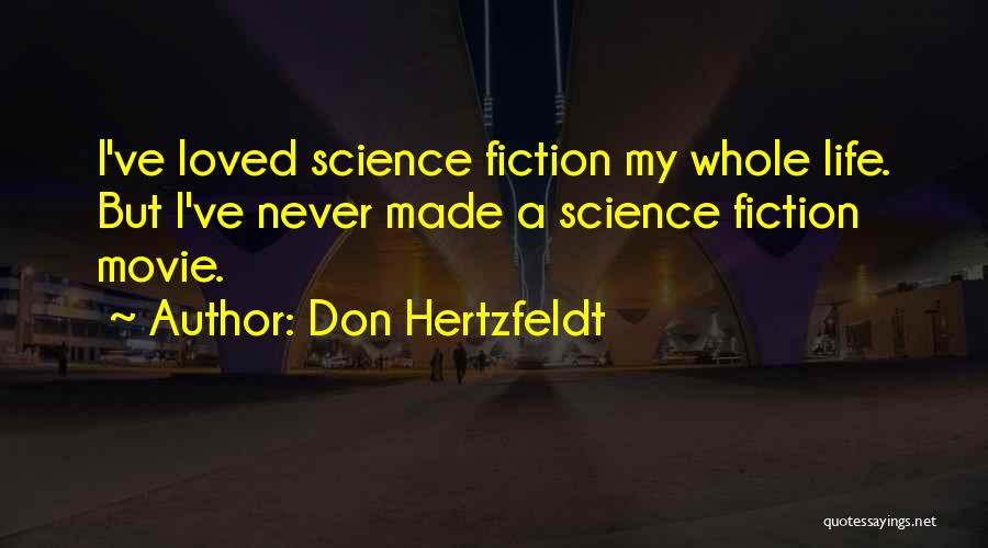 Don Hertzfeldt Quotes: I've Loved Science Fiction My Whole Life. But I've Never Made A Science Fiction Movie.