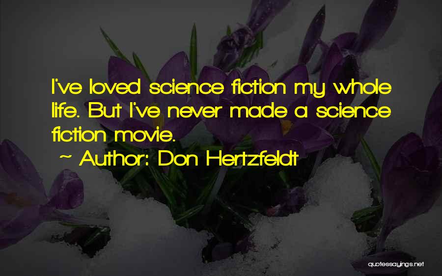 Don Hertzfeldt Quotes: I've Loved Science Fiction My Whole Life. But I've Never Made A Science Fiction Movie.