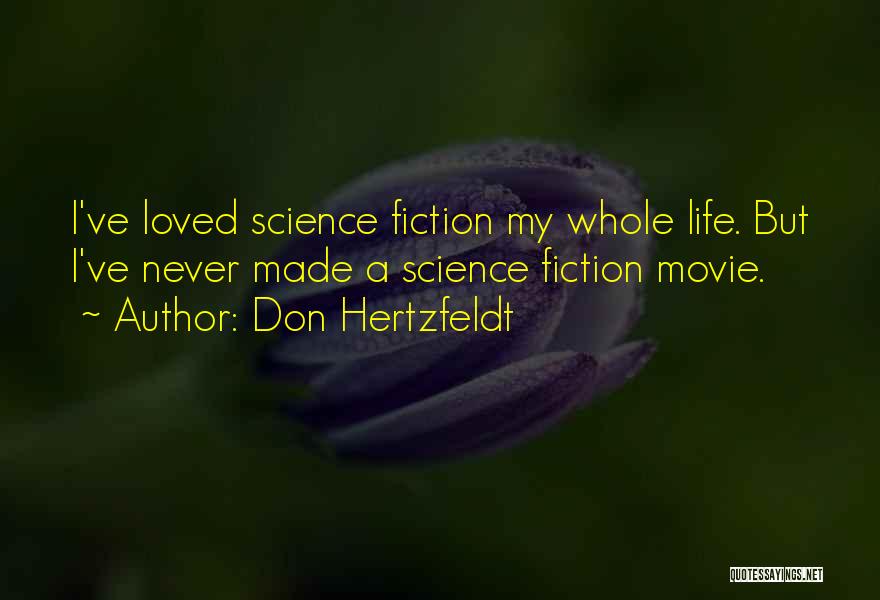 Don Hertzfeldt Quotes: I've Loved Science Fiction My Whole Life. But I've Never Made A Science Fiction Movie.