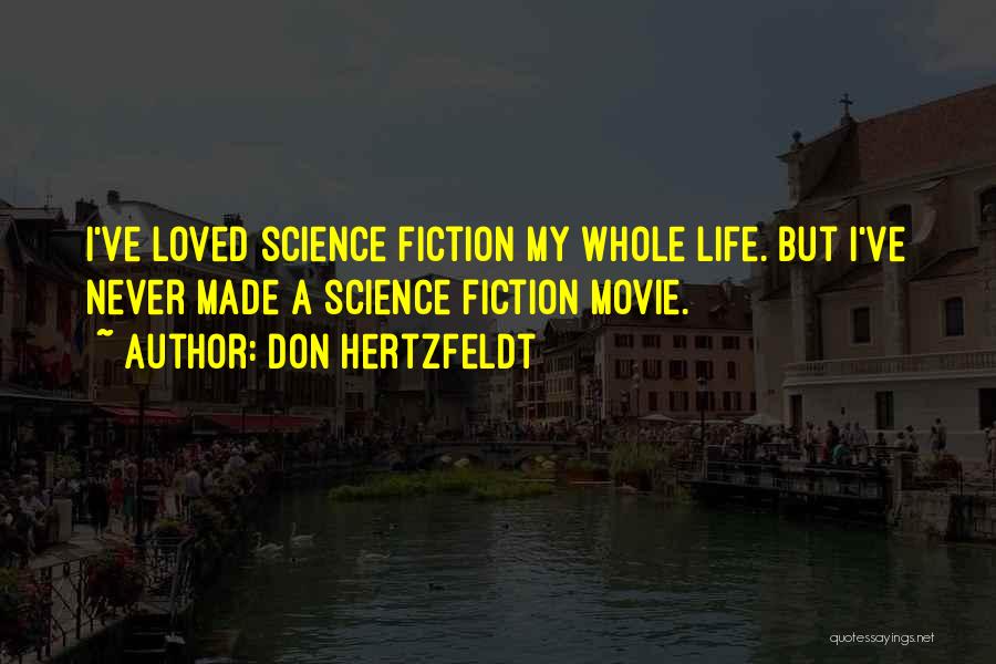 Don Hertzfeldt Quotes: I've Loved Science Fiction My Whole Life. But I've Never Made A Science Fiction Movie.