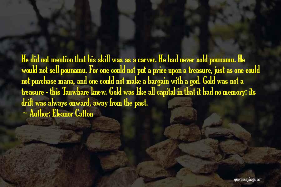Eleanor Catton Quotes: He Did Not Mention That His Skill Was As A Carver. He Had Never Sold Pounamu. He Would Not Sell