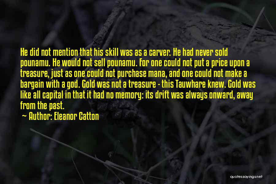 Eleanor Catton Quotes: He Did Not Mention That His Skill Was As A Carver. He Had Never Sold Pounamu. He Would Not Sell