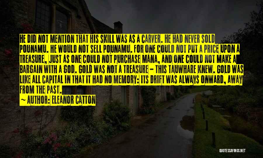Eleanor Catton Quotes: He Did Not Mention That His Skill Was As A Carver. He Had Never Sold Pounamu. He Would Not Sell
