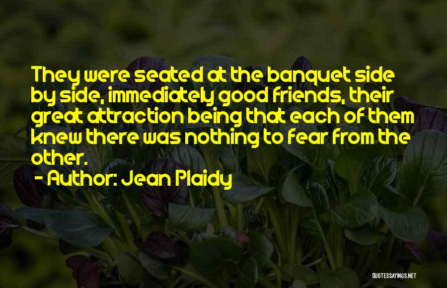 Jean Plaidy Quotes: They Were Seated At The Banquet Side By Side, Immediately Good Friends, Their Great Attraction Being That Each Of Them