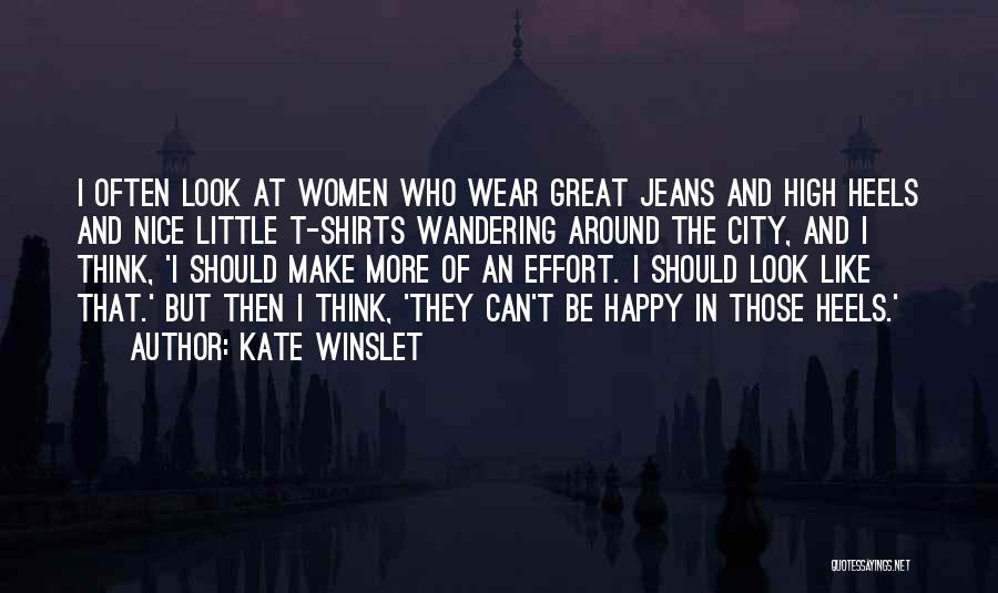 Kate Winslet Quotes: I Often Look At Women Who Wear Great Jeans And High Heels And Nice Little T-shirts Wandering Around The City,