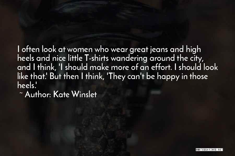 Kate Winslet Quotes: I Often Look At Women Who Wear Great Jeans And High Heels And Nice Little T-shirts Wandering Around The City,