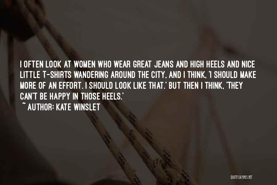 Kate Winslet Quotes: I Often Look At Women Who Wear Great Jeans And High Heels And Nice Little T-shirts Wandering Around The City,