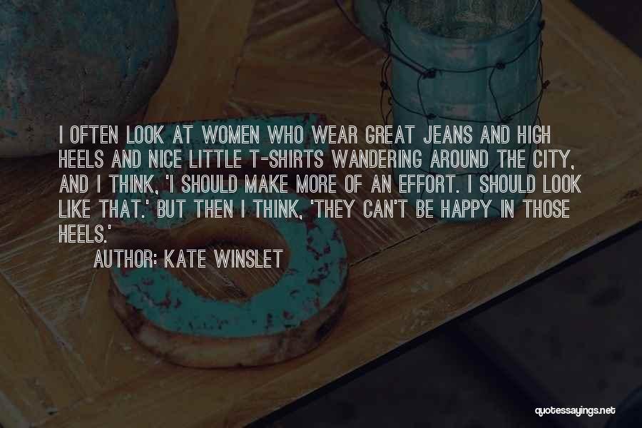 Kate Winslet Quotes: I Often Look At Women Who Wear Great Jeans And High Heels And Nice Little T-shirts Wandering Around The City,