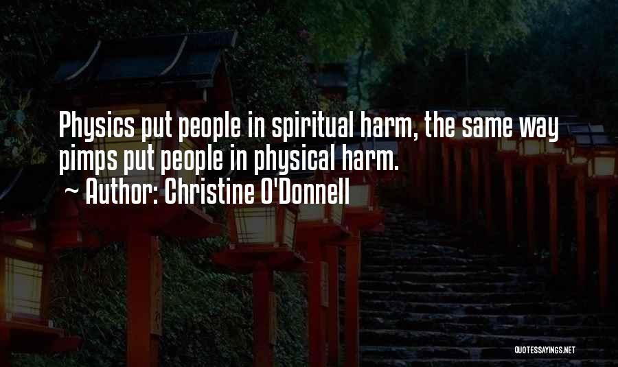 Christine O'Donnell Quotes: Physics Put People In Spiritual Harm, The Same Way Pimps Put People In Physical Harm.