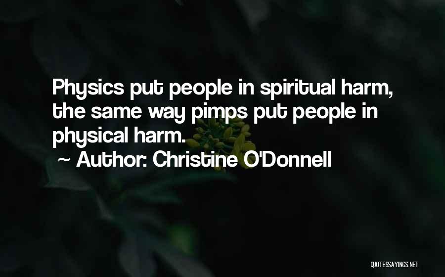 Christine O'Donnell Quotes: Physics Put People In Spiritual Harm, The Same Way Pimps Put People In Physical Harm.