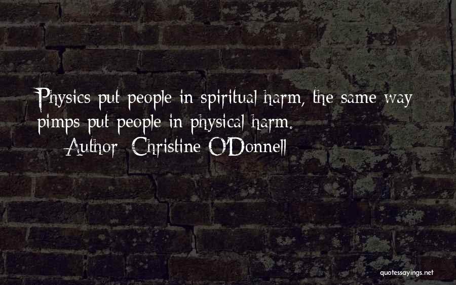 Christine O'Donnell Quotes: Physics Put People In Spiritual Harm, The Same Way Pimps Put People In Physical Harm.