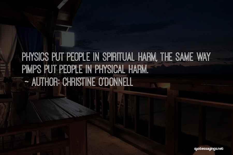 Christine O'Donnell Quotes: Physics Put People In Spiritual Harm, The Same Way Pimps Put People In Physical Harm.