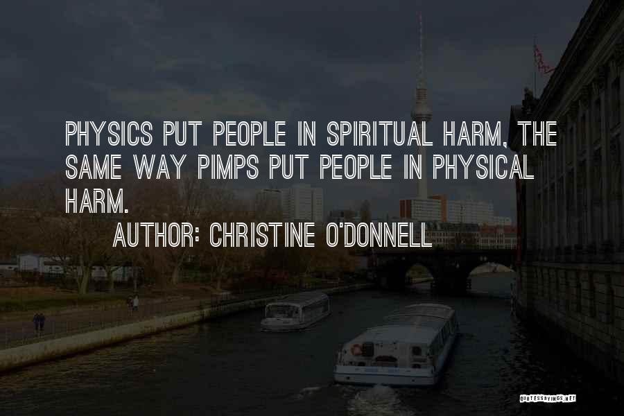 Christine O'Donnell Quotes: Physics Put People In Spiritual Harm, The Same Way Pimps Put People In Physical Harm.