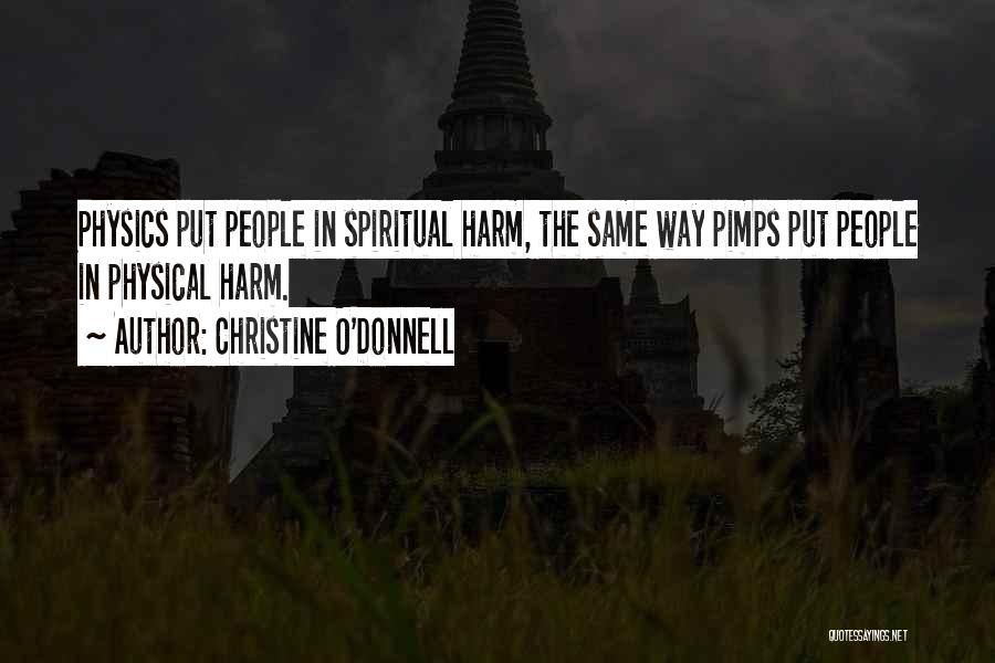 Christine O'Donnell Quotes: Physics Put People In Spiritual Harm, The Same Way Pimps Put People In Physical Harm.