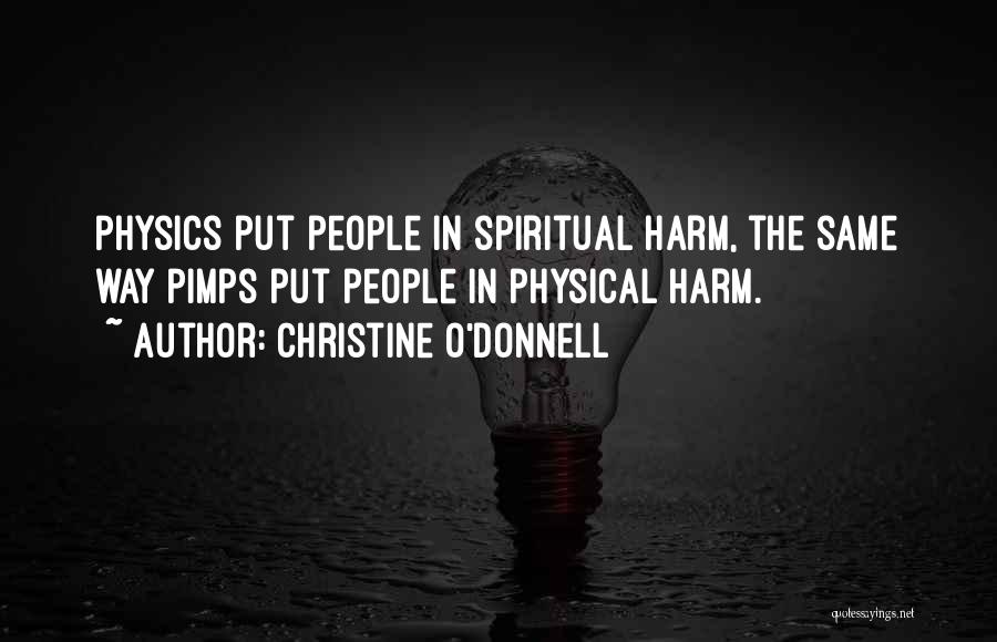 Christine O'Donnell Quotes: Physics Put People In Spiritual Harm, The Same Way Pimps Put People In Physical Harm.