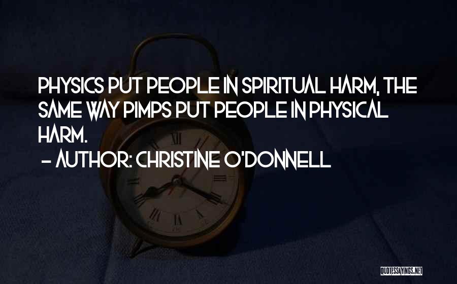 Christine O'Donnell Quotes: Physics Put People In Spiritual Harm, The Same Way Pimps Put People In Physical Harm.