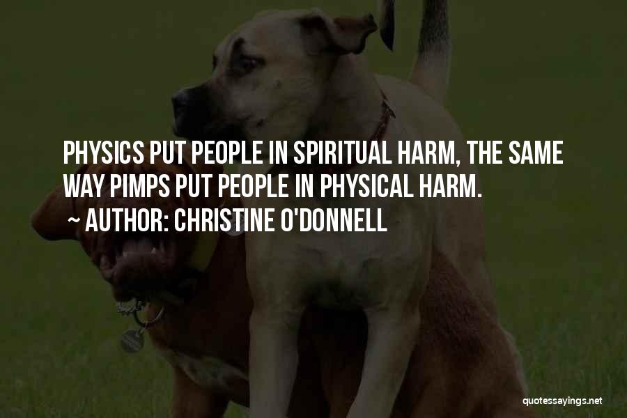 Christine O'Donnell Quotes: Physics Put People In Spiritual Harm, The Same Way Pimps Put People In Physical Harm.