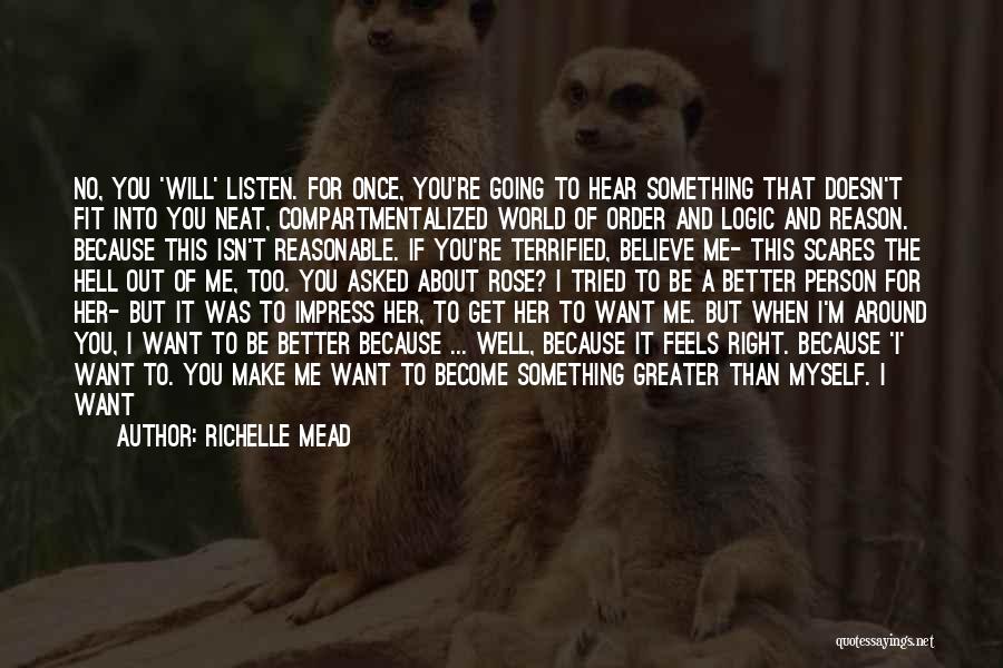 Richelle Mead Quotes: No, You 'will' Listen. For Once, You're Going To Hear Something That Doesn't Fit Into You Neat, Compartmentalized World Of