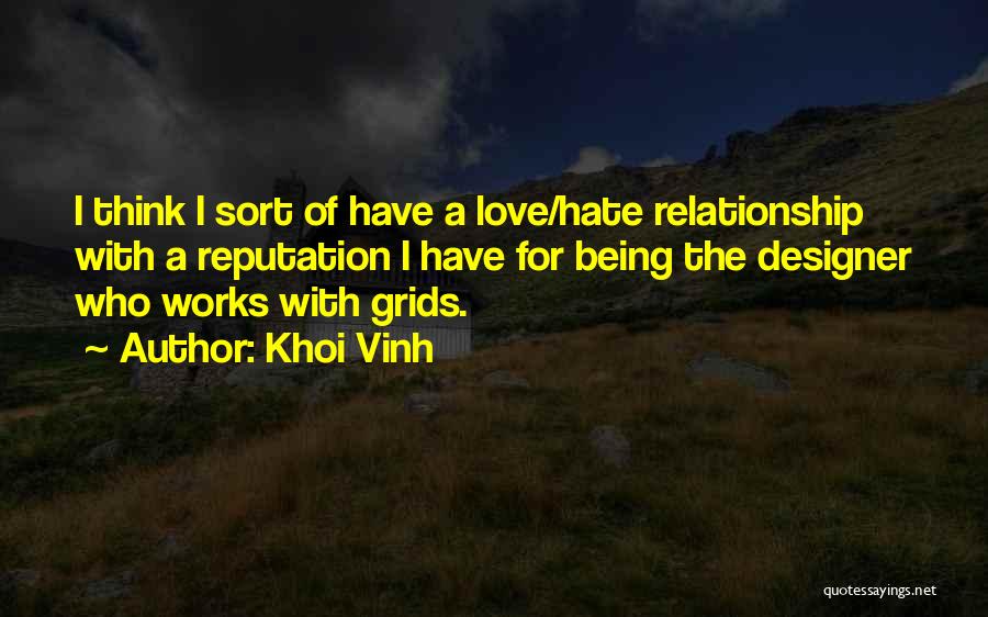 Khoi Vinh Quotes: I Think I Sort Of Have A Love/hate Relationship With A Reputation I Have For Being The Designer Who Works