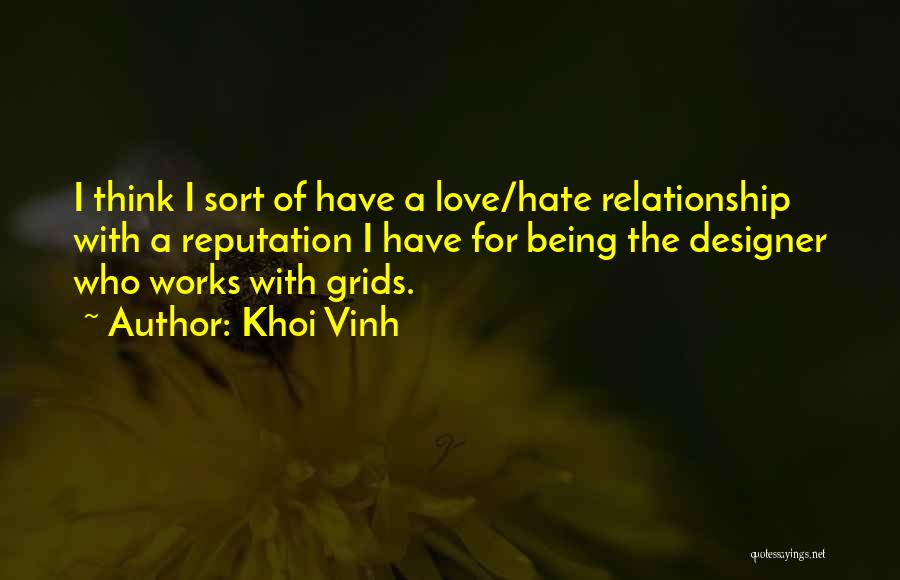 Khoi Vinh Quotes: I Think I Sort Of Have A Love/hate Relationship With A Reputation I Have For Being The Designer Who Works