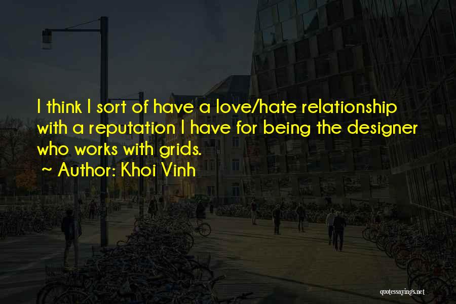 Khoi Vinh Quotes: I Think I Sort Of Have A Love/hate Relationship With A Reputation I Have For Being The Designer Who Works