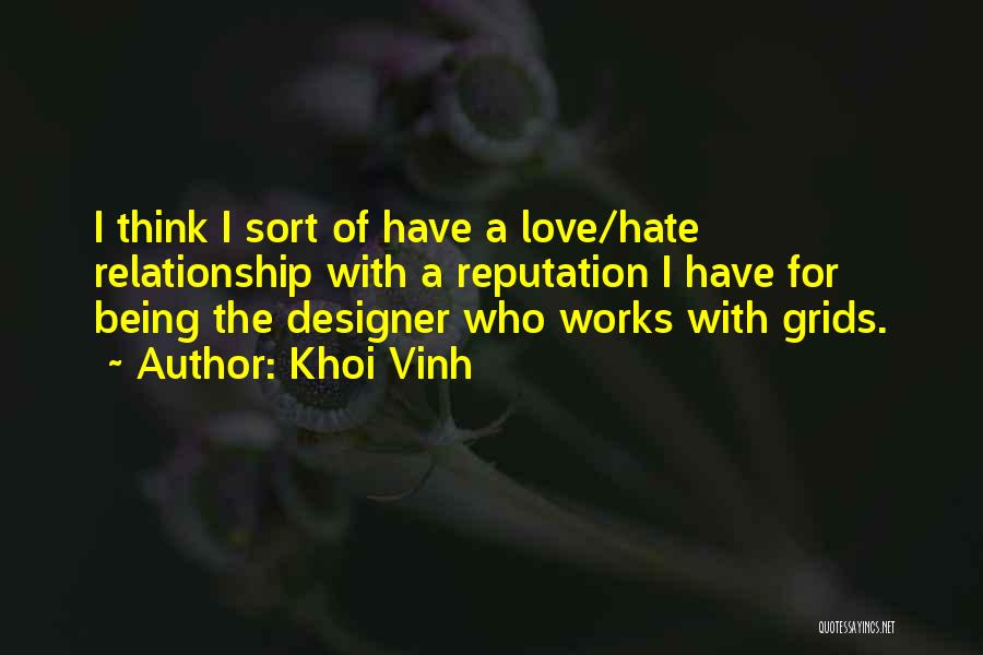 Khoi Vinh Quotes: I Think I Sort Of Have A Love/hate Relationship With A Reputation I Have For Being The Designer Who Works