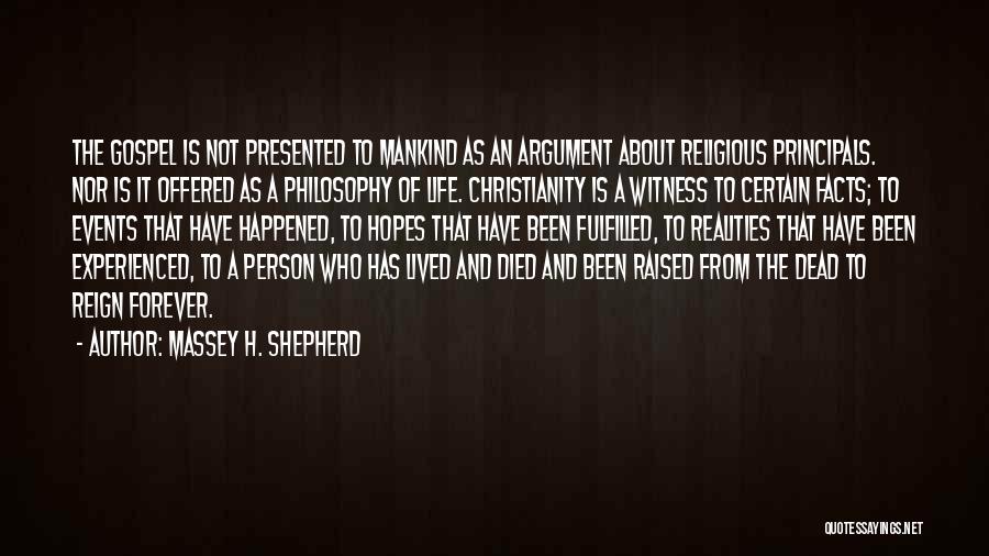 Massey H. Shepherd Quotes: The Gospel Is Not Presented To Mankind As An Argument About Religious Principals. Nor Is It Offered As A Philosophy