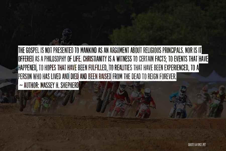 Massey H. Shepherd Quotes: The Gospel Is Not Presented To Mankind As An Argument About Religious Principals. Nor Is It Offered As A Philosophy