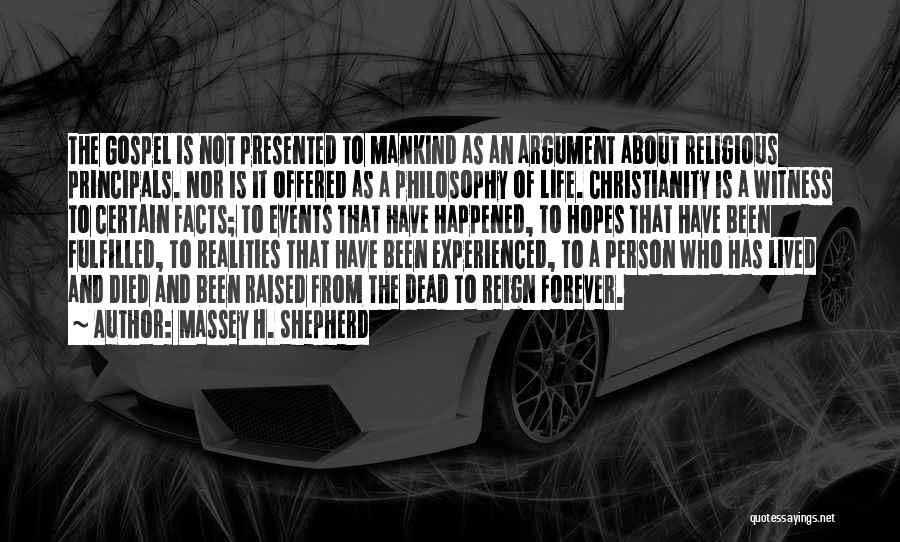 Massey H. Shepherd Quotes: The Gospel Is Not Presented To Mankind As An Argument About Religious Principals. Nor Is It Offered As A Philosophy