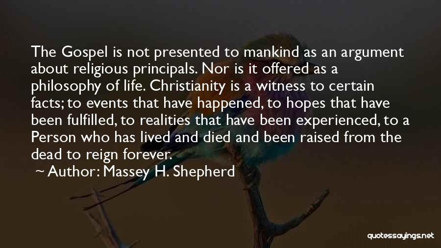 Massey H. Shepherd Quotes: The Gospel Is Not Presented To Mankind As An Argument About Religious Principals. Nor Is It Offered As A Philosophy