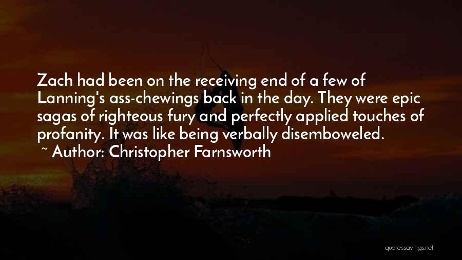 Christopher Farnsworth Quotes: Zach Had Been On The Receiving End Of A Few Of Lanning's Ass-chewings Back In The Day. They Were Epic