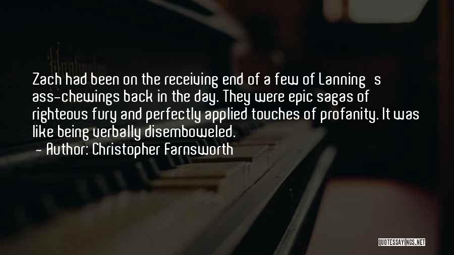 Christopher Farnsworth Quotes: Zach Had Been On The Receiving End Of A Few Of Lanning's Ass-chewings Back In The Day. They Were Epic