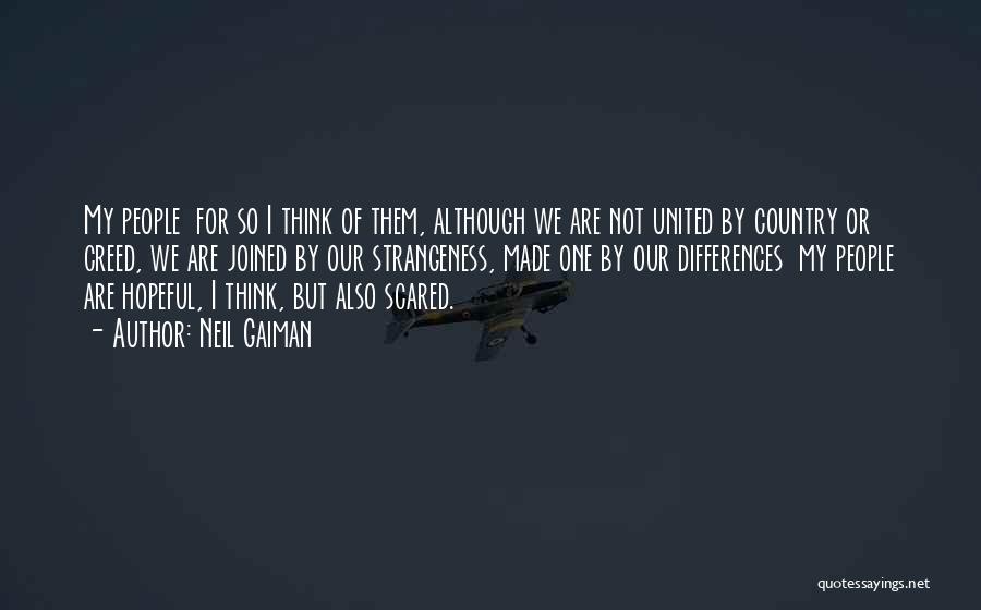 Neil Gaiman Quotes: My People For So I Think Of Them, Although We Are Not United By Country Or Creed, We Are Joined