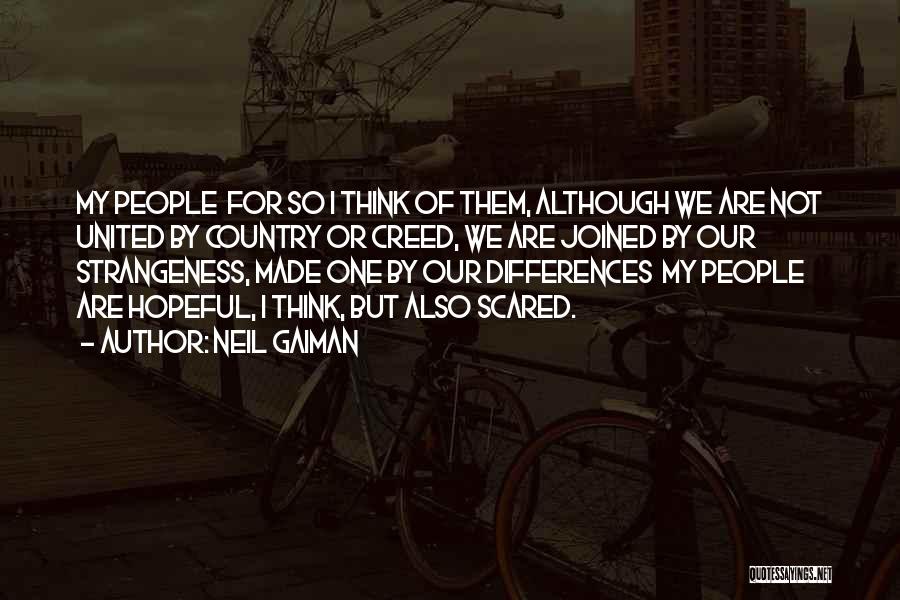 Neil Gaiman Quotes: My People For So I Think Of Them, Although We Are Not United By Country Or Creed, We Are Joined